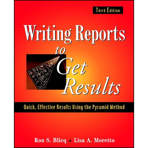 Writing Reports to Get Results: Quick, Effective Results Using the Pyramid Method