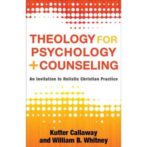 Theology for Psychology and Counseling: An Invitation to Holistic Christian Practice