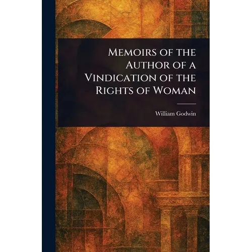 Memoirs of the Author of a Vindication of the Rights of Woman