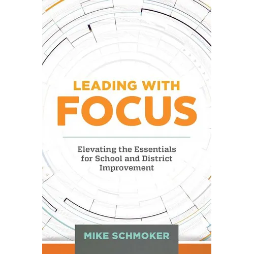 Leading with Focus: Elevating the Essentials for School and District Improvement
