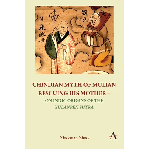 Chindian Myth of Mulian Rescuing His Mother - On Indic Origins of the Yulanpen Sūtra: Debate and Discussion
