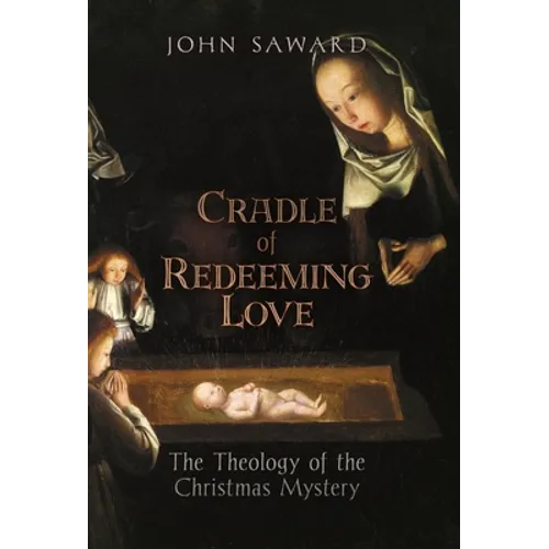 Cradle of Redeeming Love: The Theology of the Christmas Mystery