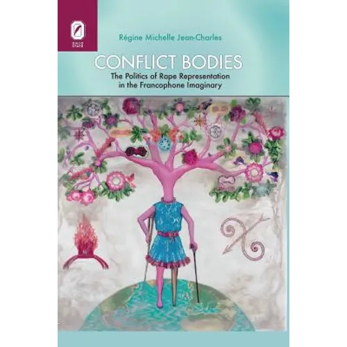 Conflict Bodies: The Politics of Rape Representation in the Francophone Imaginary