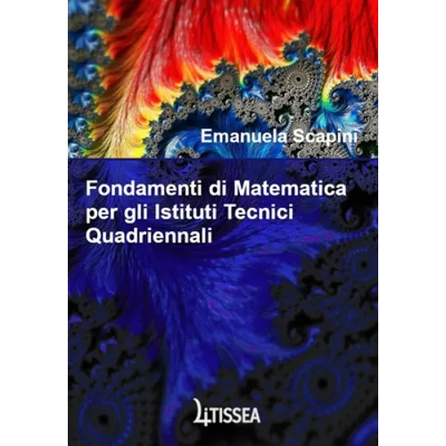 Fondamenti di Matematica per gli Istituti Tecnici Quadriennali