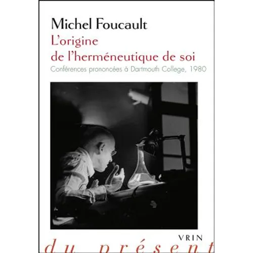 L'Origine de l'Hermeneutique de Soi: Conferences Prononcees a Dartmouth College 1980