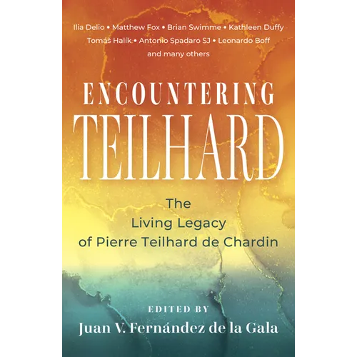 Encountering Teilhard: The Living Legacy of Pierre Teilhard de Chardin