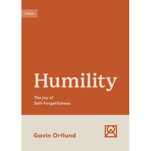 Humility: The Joy of Self-Forgetfulness