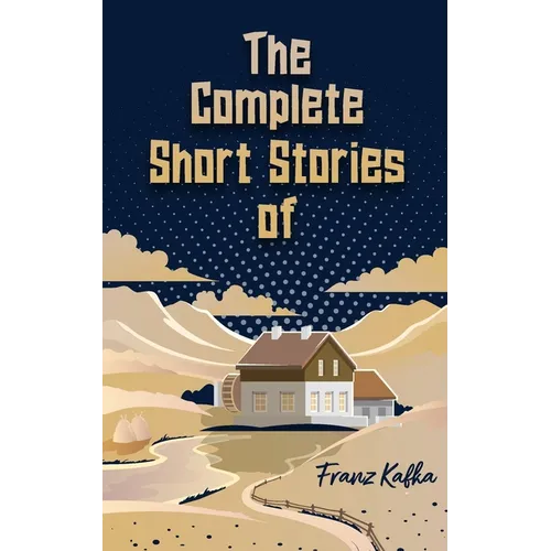 The Complete Short Stories of Franz Kafka