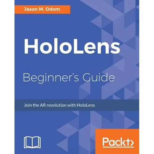 HoloLens Beginner's Guide: Join the AR revolution with HoloLens