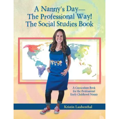 A Nanny's Day-The Professional Way! The Social Studies Book: A Curriculum Book for the Professional Early Childhood Nanny
