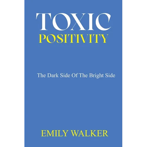 Toxic Positivity: The dark side of the bright side