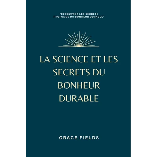 La science et les secrets du bonheur durable