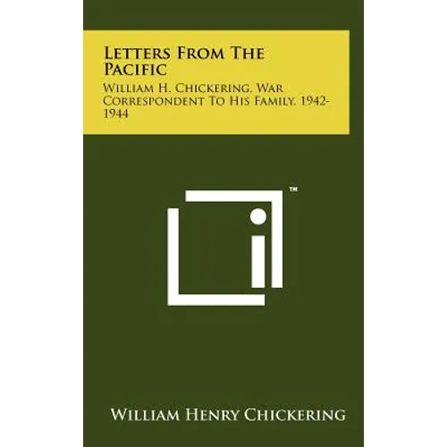 Letters from the Pacific: William H. Chickering, War Correspondent to His Family, 1942-1944
