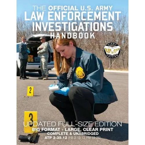 The Official US Army Law Enforcement Investigations Handbook - Updated Edition: The Manual of the Military Police Investigator and Army CID Agent - Fu