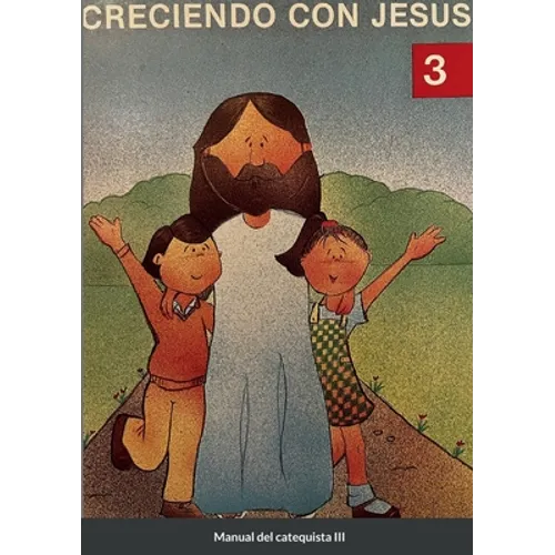 Creciendo Con Jesús 3: Manual del catequista