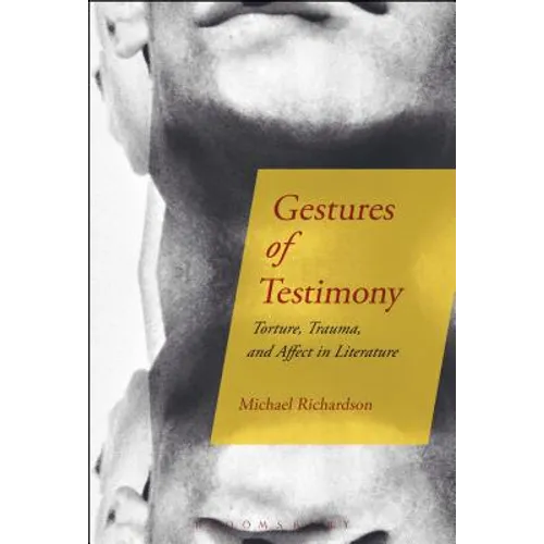 Gestures of Testimony: Torture, Trauma, and Affect in Literature