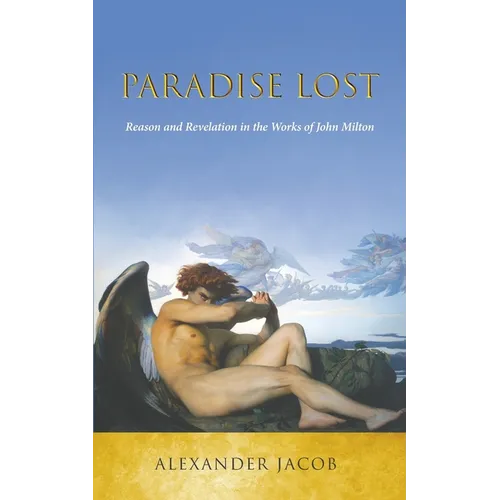Paradise Lost: Reason and Revelation in the Works of John Milton