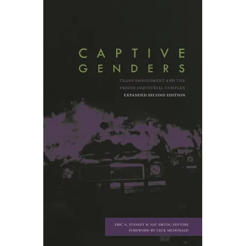 Captive Genders: Trans Embodiment and the Prison Industrial Complex, Second Edition