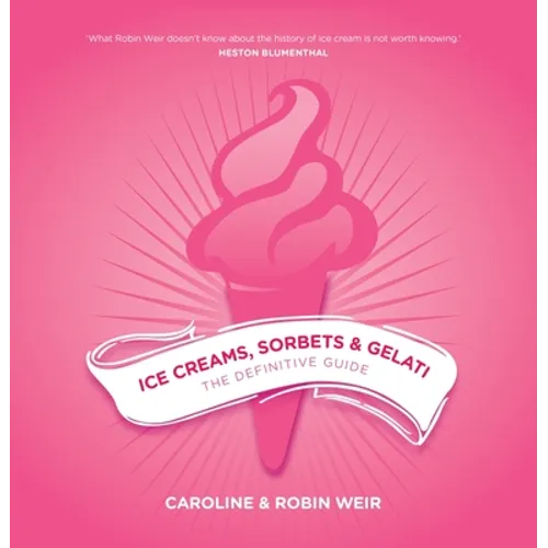 Ice Creams, Sorbets and Gelati: The Definitive Guide