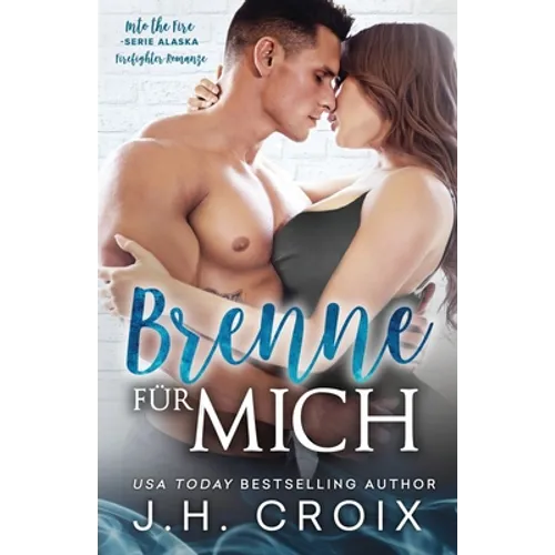 Into The Fire Alaska: Brenne für Mich, Firefighter-Romanze