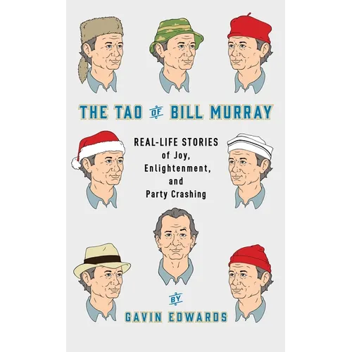 The Tao of Bill Murray: Real-Life Stories of Joy, Enlightenment, and Party Crashing