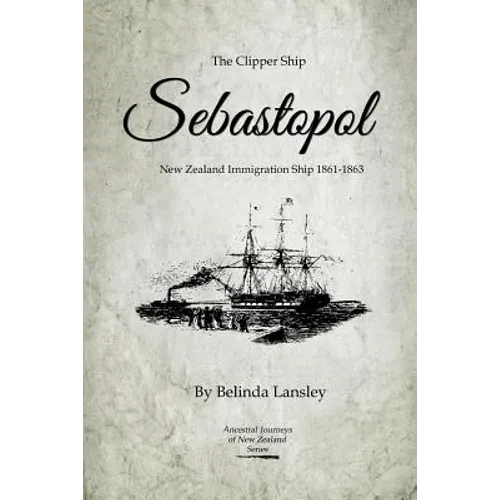 The Clipper Ship Sebastopol: New Zealand Immigration Ship 1861-1863