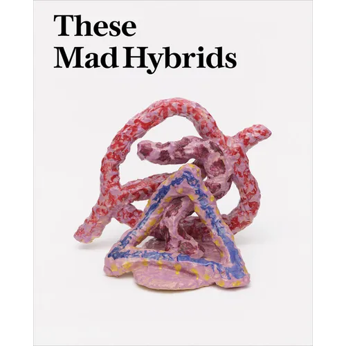 These Mad Hybrids: John Hoyland and Contemporary Sculpture