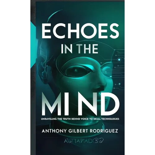 Echoes in the Mind: Unraveling the Truth Behind Voice to Skull Technologies