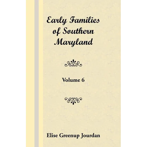 Early Families of Southern Maryland: Volume 6