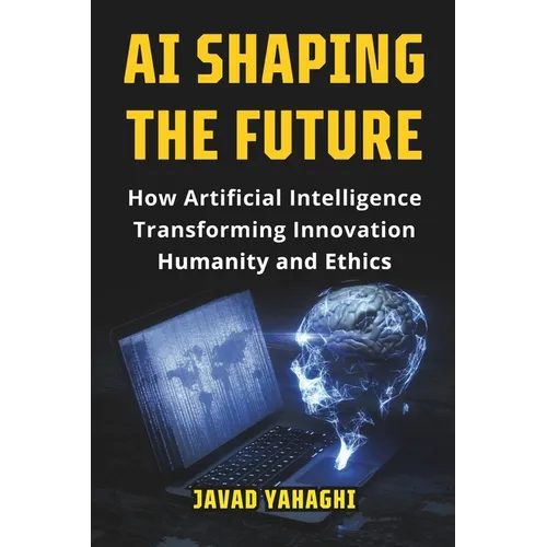 AI Shaping the Future: How Artificial Intelligence Is Transforming Innovation, Humanity and Ethics