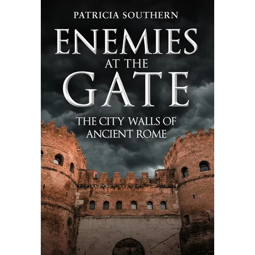 Enemies at the Gate: The City Walls of Ancient Rome