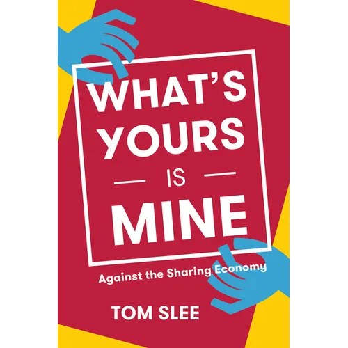 What's Yours Is Mine: Against the Sharing Economy