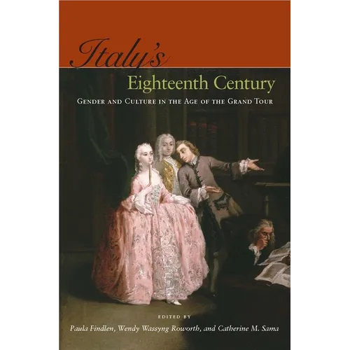 Italy's Eighteenth Century: Gender and Culture in the Age of the Grand Tour