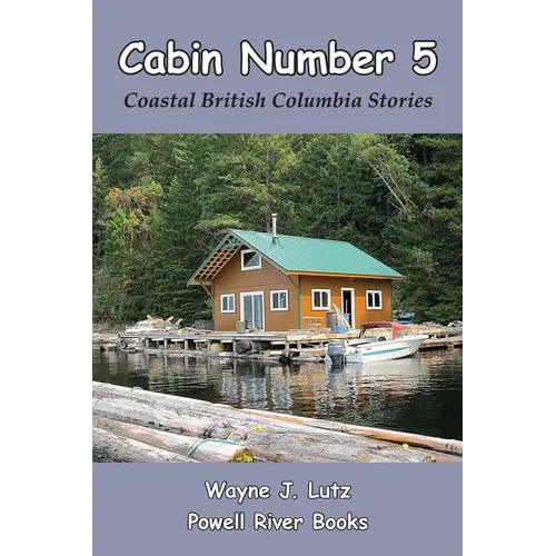 Cabin Number 5: Coastal British Columbia Stories