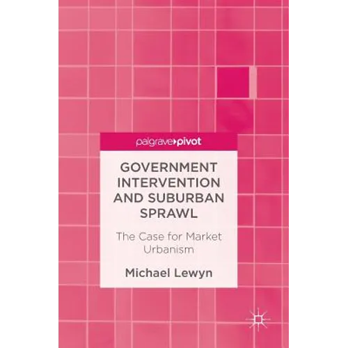 Government Intervention and Suburban Sprawl: The Case for Market Urbanism