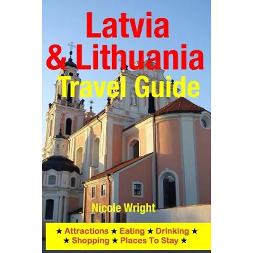 Latvia & Lithuania Travel Guide: Attractions, Eating, Drinking, Shopping & Places To Stay