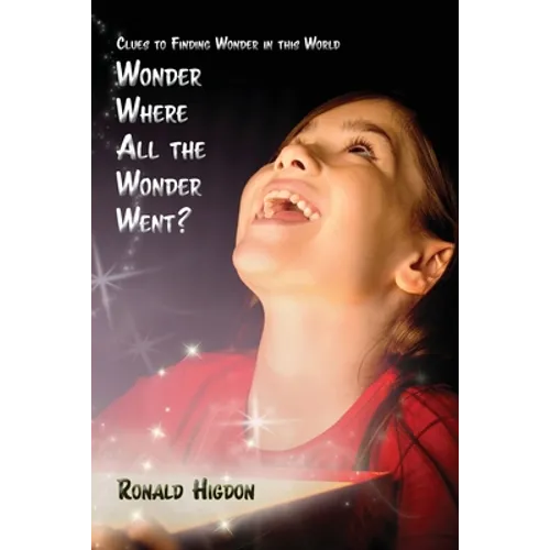 Wonder Where All the Wonder Went: Clues to Finding Wonder in this World