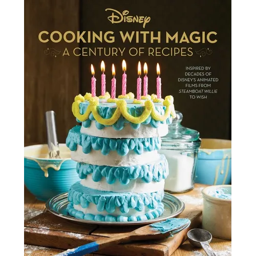 Disney: Cooking with Magic: A Century of Recipes: Inspired by Decades of Disney's Animated Films from Steamboat Willie to Wish