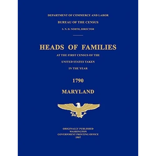 Heads of Families at the First Census of the United States Taken in the Year 1790: Maryland