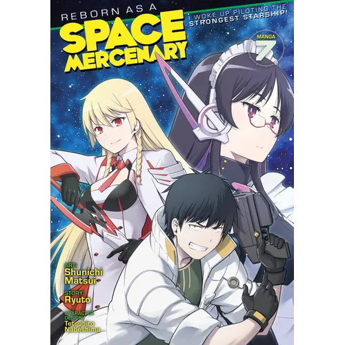 Reborn as a Space Mercenary: I Woke Up Piloting the Strongest Starship! (Manga) Vol. 7