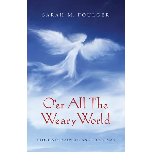 O'Er All the Weary World: Stories for Advent and Christmas