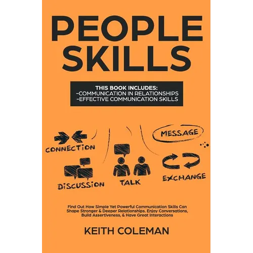 People Skills: 2 Books in 1 - Find Out How Simple Yet Powerful Communication Skills Can Shape Stronger & Deeper Relationships. Enjoy
