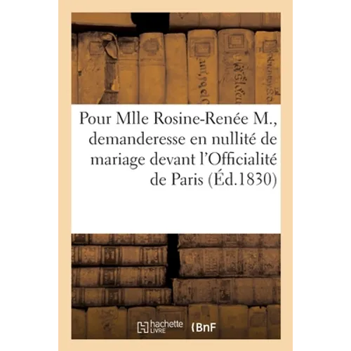 Consultation pour Mlle Rosine-Renée M., demanderesse en nullité de mariage: devant l'Officialité de Paris