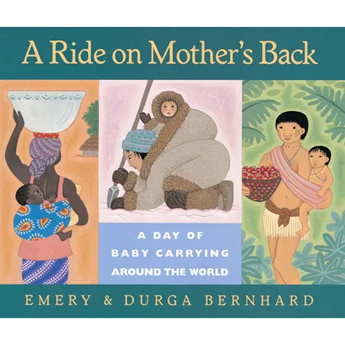 A Ride on Mother's Back: A Day of Baby Carrying Around the World