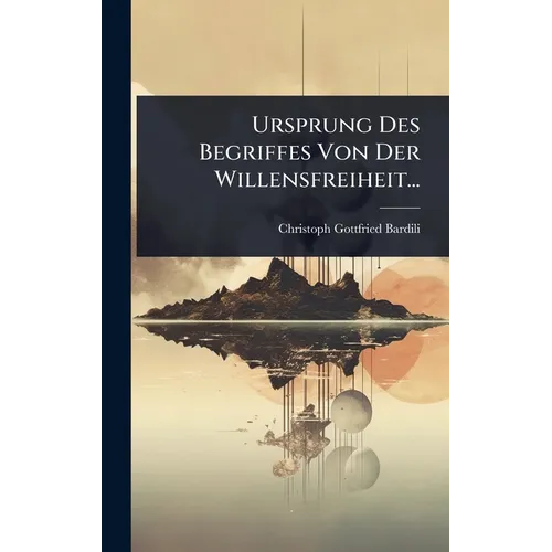 Ursprung Des Begriffes Von Der Willensfreiheit...
