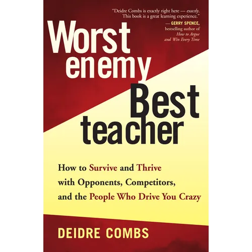 Worst Enemy, Best Teacher: How to Survive and Thrive with Opponents, Competitors, and the People Who Drive You Crazy