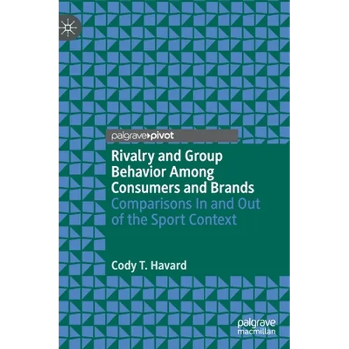 Rivalry and Group Behavior Among Consumers and Brands: Comparisons in and Out of the Sport Context