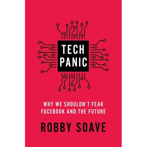 Tech Panic: Why We Shouldn't Fear Facebook and the Future