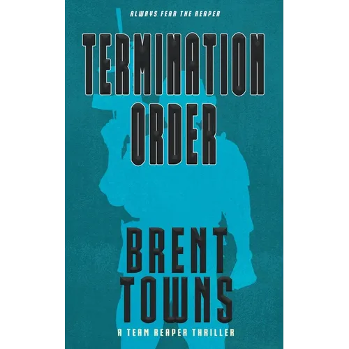 Termination Order: A Team Reaper Thriller