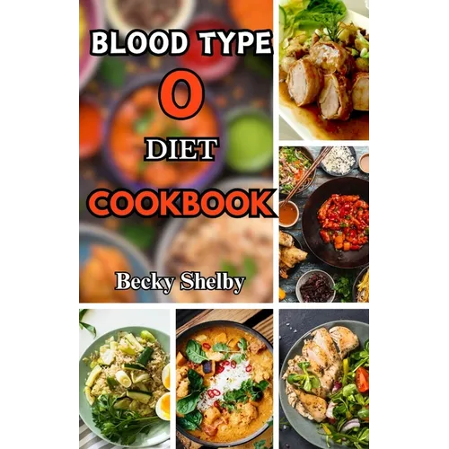 Blood Type O Diet Cookbook: Over 60 Delicious Recipes, Expert Tips, Key Principles, and a Two-Week Meal Plan for Personalized Well-Being